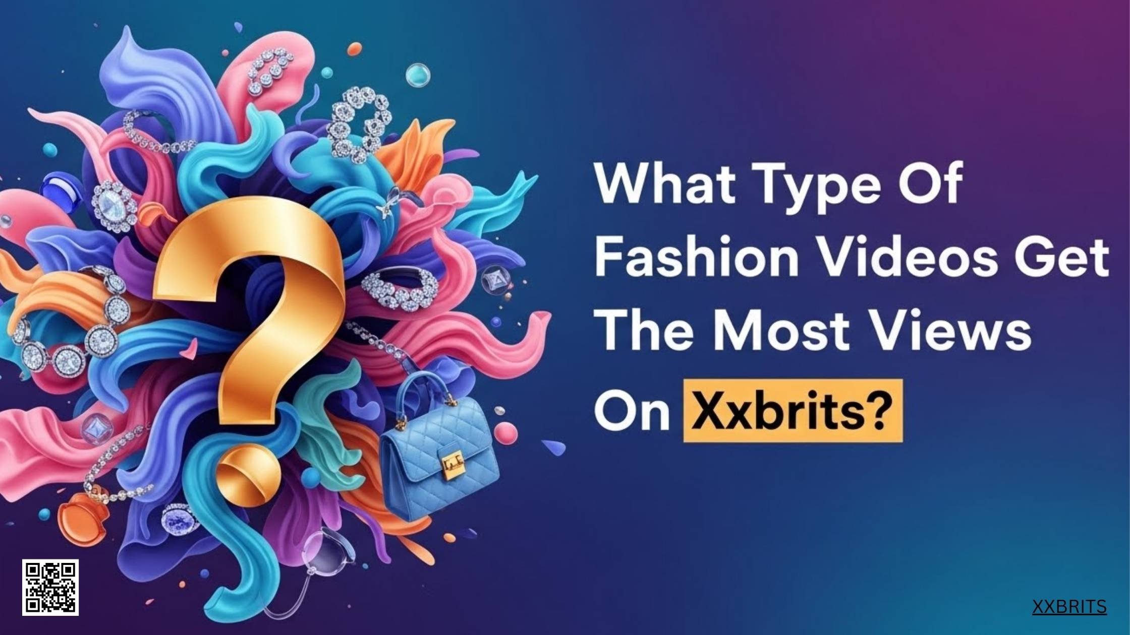What Type Of Fashion Videos Get The Most Views On Xxbrits